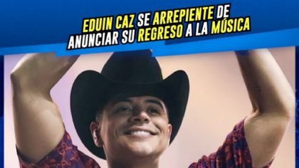 Eduin Caz arrepentido de anunciar su regreso a la música