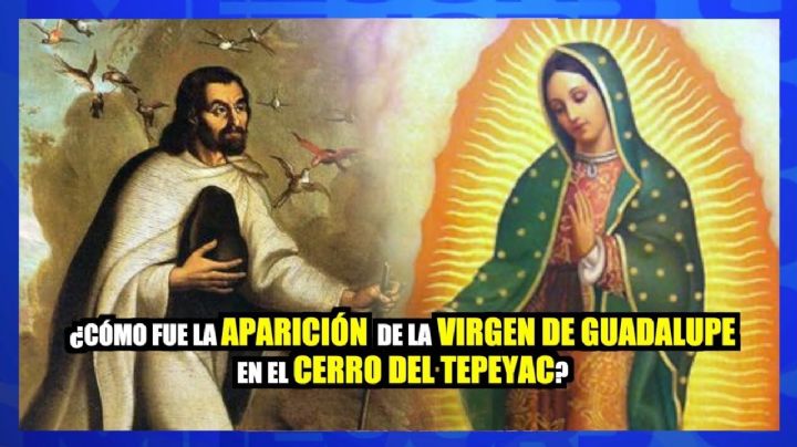 ¿Cómo fue la aparición de la Virgen de Guadalupe en el cerro del Tepeyac?