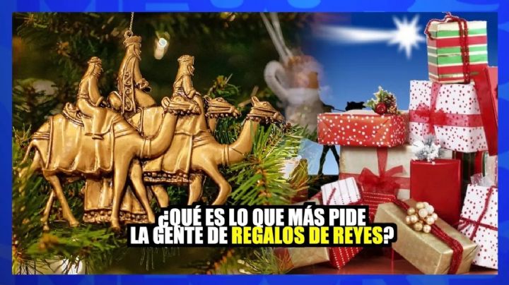 Entérate de los regalos que más pide la gente a los Reyes Magos