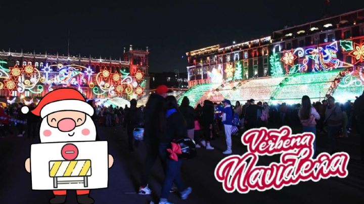 Verbena Navideña en el Zócalo CDMX: ¿Habrá cierres viales por festejos decembrinos?
