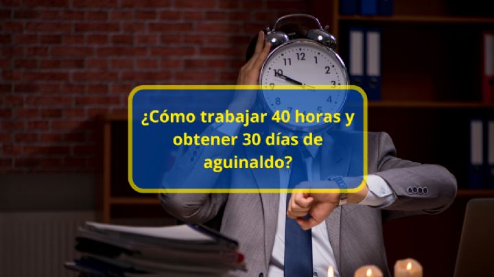 ¿Cómo trabajar 40 horas y obtener 30 días de aguinaldo? Esto podría establecer la LFT