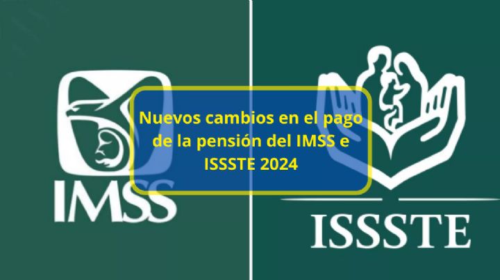 Estos son los nuevos cambios en el pago de la pensión del IMSS e ISSSTE 2024