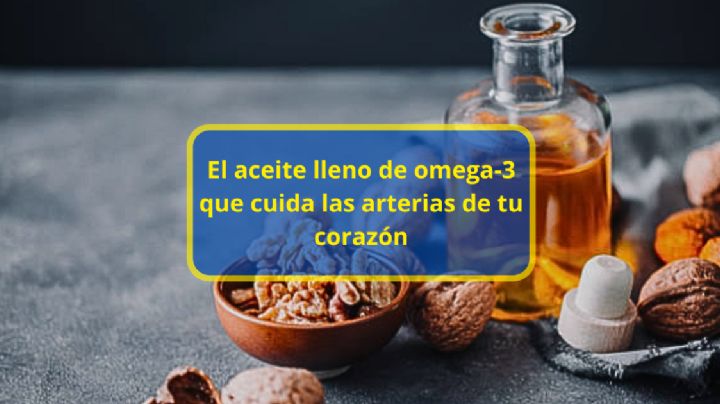 El aceite lleno de Omega 3 que no conocías y que cuida las arterias de tu corazón