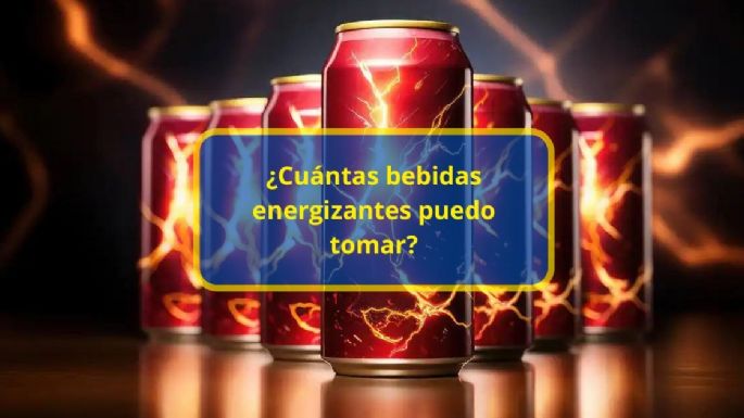 ¿Cuántas bebidas energizantes puedo tomar?, esto dice la ciencia