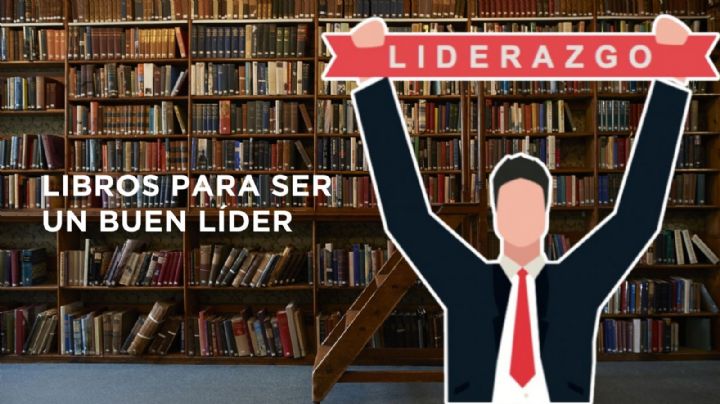 ¿Quieres ser un buen líder? Estos libros te ayudarán a mejorar tus habilidades de liderazgo