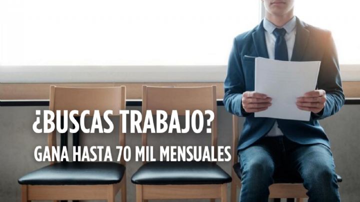 ¡Importante empresa mexicana ofrece vacantes de hasta 70 mil pesos mensuales!