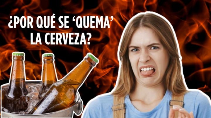 ¿Qué es la cerveza quemada y a qué sabe? Así afectan los cambios de temperatura a tu ¨chelita¨