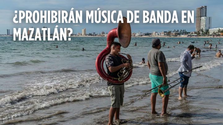 ¿Está prohibida la música de banda en playas de Mazatlán? Esto buscan hoteleros