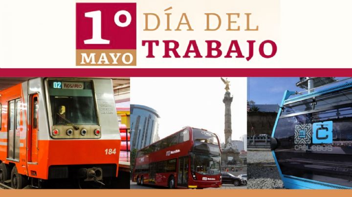 Día del trabajo: Metro CDMX y Metrobús tendrán horario especial este 1 de mayo