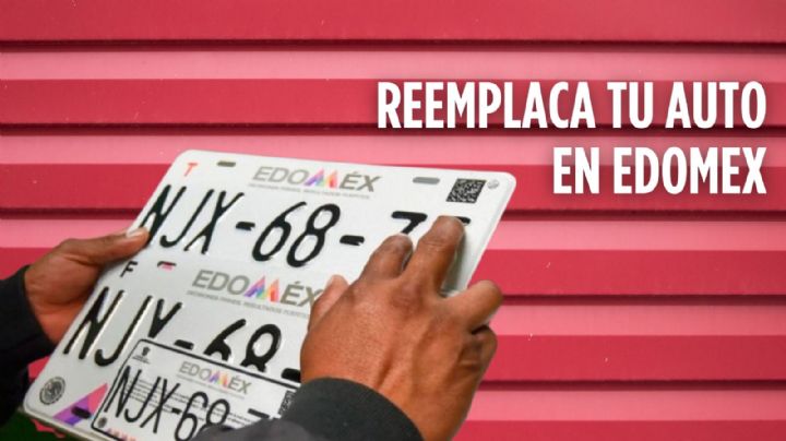 Reemplacamiento Edomex 2024: Ésta es la fecha límite para renovar placas del 2019 o anteriores