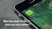 ¿WhatsApp CERRARÁ tu cuenta? Estos son los nuevos cambios en sus políticas para usuarios