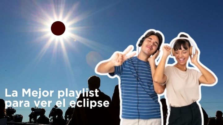 La Mejor playlist para ver el Eclipse Solar 2024