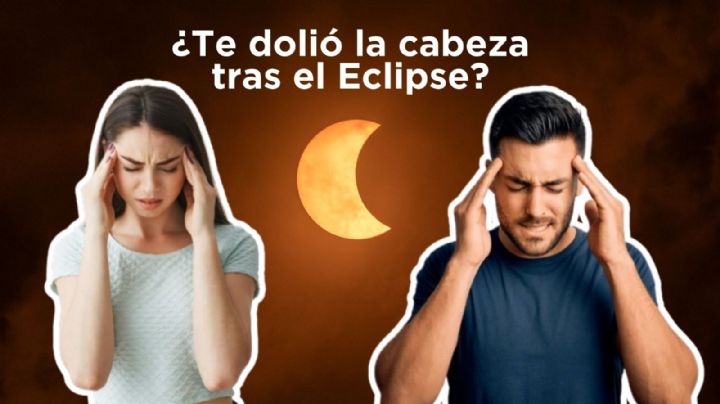 ¿Te dolió la cabeza tras el Eclipse Solar 2024? ¡Ten cuidado! A esto se debe