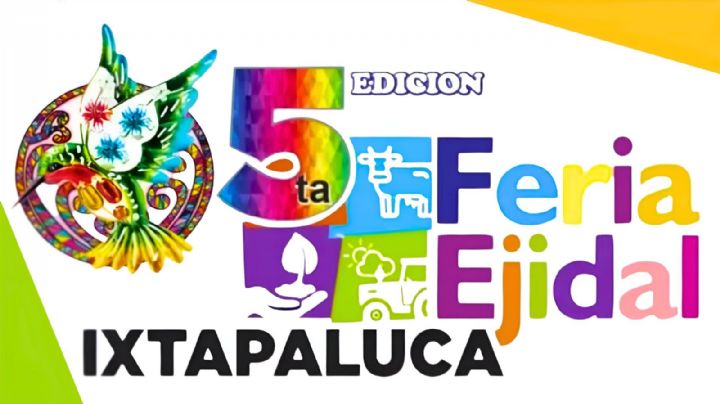 Feria Ejidal de Ixtapaluca 2024: Programa de actividades del 27 y 29 de julio
