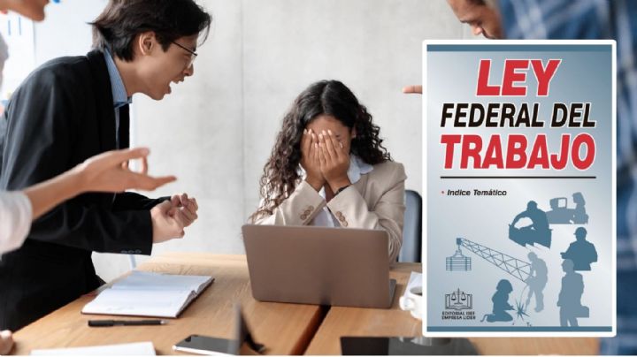 ¿Qué es el bullying laboral y como te protege la Ley Federal del Trabajo?