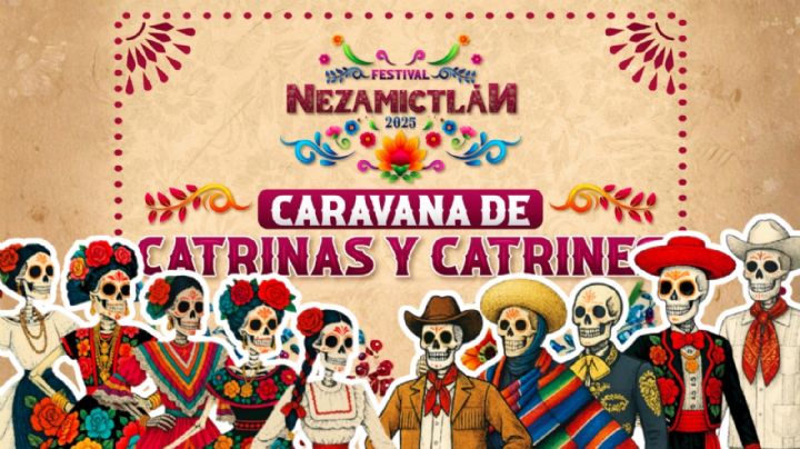 Festival Nezamictlán 2025: ¿Cuándo es la Caravana de Catrinas y Catrines en Nezahualcóyotl?