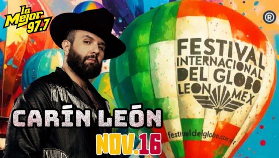 Carin León en el Festival Internacional del Globo 2025: cómo ganar boletos GRATIS con La Mejor 97.7