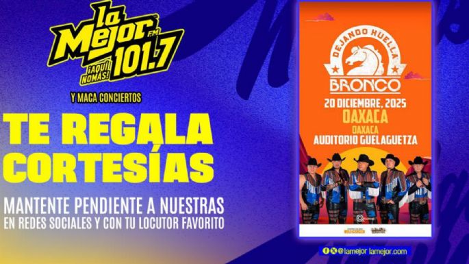 La Mejor 101.7 FM te regala cortesías para el concierto de Bronco en el Auditorio Guelaguetza