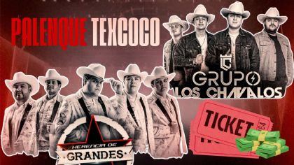 Herencia de Grandes y Grupo Los Chavalos en el Palenque de Texcoco 2026: Zonas y precios de los boletos para el concierto en el EDOMEX