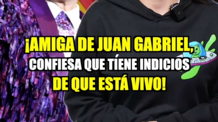 Amiga de Juan Gabriel asegura que tiene indicios de que está vivo