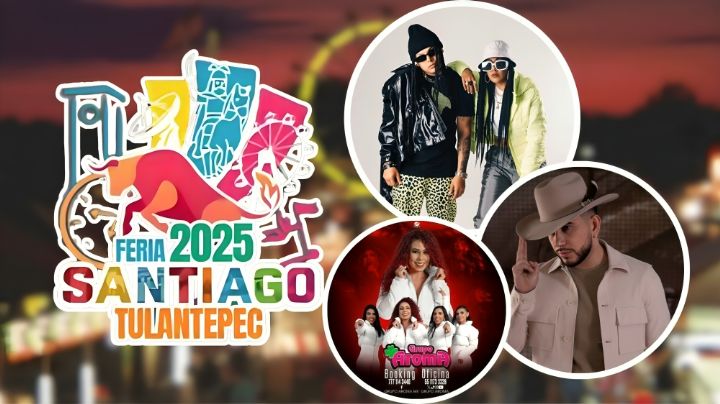 Feria Santiago Tulantepec 2025: ¿Qué artistas se presentarán del 19 al 27 de julio?