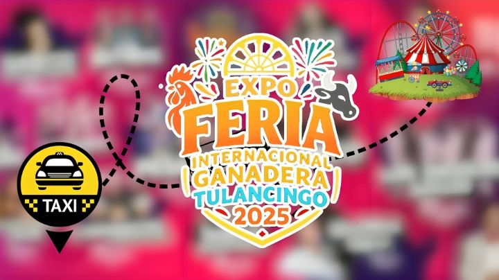 ¿Cuánto cobra un taxi desde la CDMX a la Expo Feria Internacional de Tulancingo 2025?
