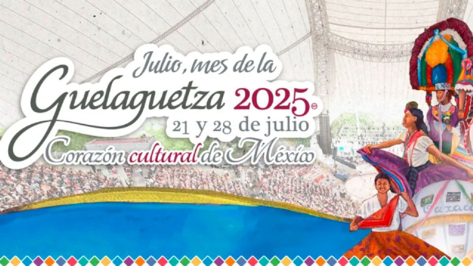 Programa completo de actividades para la Guelaguetza 2025 en Oaxaca