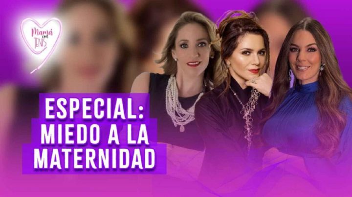 ¿Miedo a la maternidad? Sofía Escobosa, Paloma Villa y Alicia Rabago comparten sus experiencias