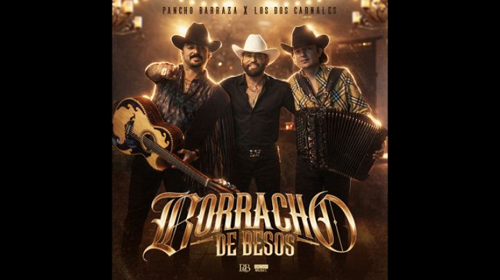 Pancho Barraza llega “Borracho de besos” junto a Los Dos Carnales