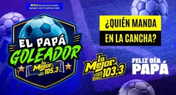 ¡El Papá Goleador de La Mejor 105.3!