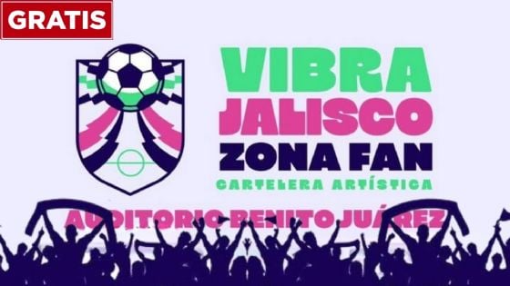 Vibra Jalisco Zona Fan 2026: Cartelera artística totalmente GRATIS para vivir la fiebre mundialista